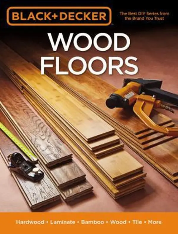 USED Book - Black & Decker Wood Floors: Hardwood - Laminate - Bamboo - Wood Tile - And More by Editors of Cool Springs Press (Paperback) - english