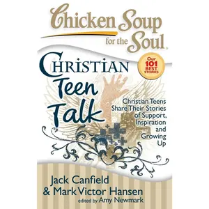 USED-Chicken Soup for the Soul: Christian Teen Talk: Christian Teens Share Their Stories of Support, Inspiration and Growing Up by Canfield, Jack (Paperback)