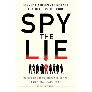 Spy the Lie: Former CIA Officers Teach You How to Detect Deception