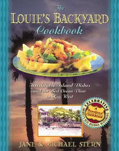 Louie's Backyard Cookbook: Irresistible Island Dishes and the Best Ocean View in Key West