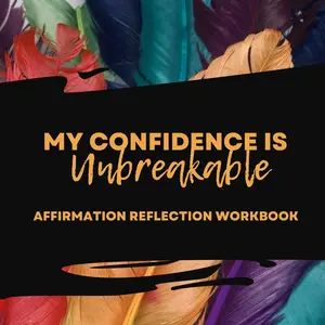 MY CONFIDENCE IS UNBREAKABLE     AFFIRMATION REFLECTION WORKBOOK
