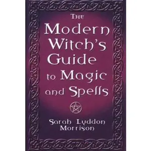 USED-The Modern Witch's Guide To Magic And Spells: A Remarkable Collection of Over 100 Spells to Entice a Lover, Win Back One Who Strays, Protect Your Household, Stop Gambling, Cure Illness, Ward Off Evil Spirits and Much More (Paperback)