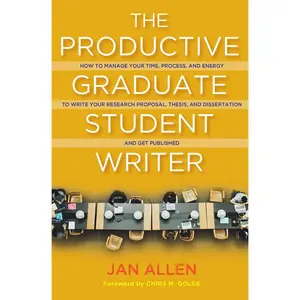 USED-The Productive Graduate Student Writer: How to Manage Your Time, Process, and Energy to Write Your Research Proposal, Thesis, and Dissertation and Get by Allen, Jan E. (Paperback)