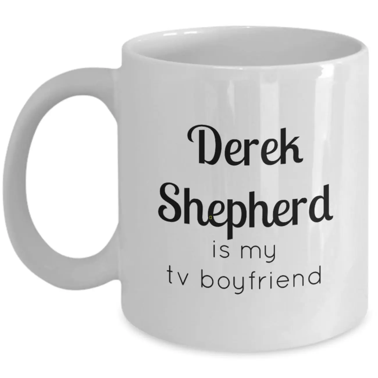 Derek Shepherd is my tv boyfriend coffee mug / Grey's Anatomy coffee cup MZO