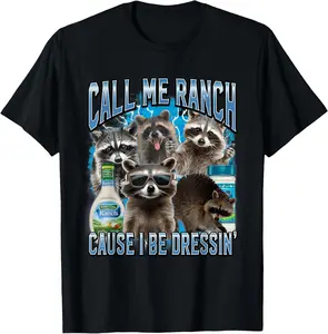 They Call Me Ranch Cause I Be Dressing Funny Raccoon Meme T-Shirt, Unisex Streetwear Graphic Tee For Men Women