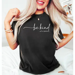 Women's T - Shirt: Edgy 'be kind...of a bitch.' Design, Blending Sweet and Sassy for a Unique Fashion Statement