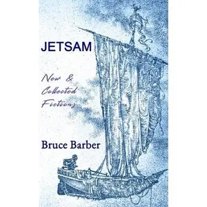 USED-Jetsam: New & Collected Fictions by Barber, Bruce (Paperback)