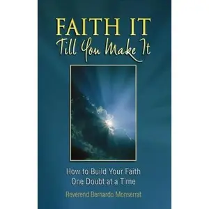 USED-Faith It Till You Make It: How to Build Your Faith One Doubt at a Time by Bernardo Monserrat (Paperback)