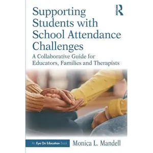 Supporting Students with School Attendance Challenges: A Collaborative Guide for Educators, Families and Therapists - Paperback