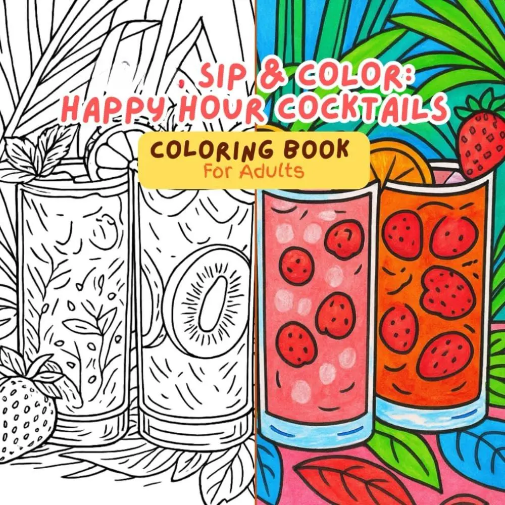 Chill Sip & Color Happy Hour Cocktails Coloring Book for Adults Relaxing & Socializing