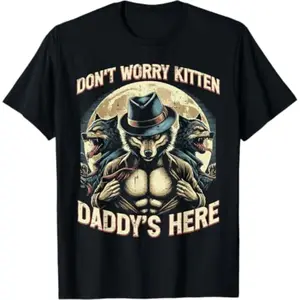 Wolf Dont Worry Kitten Daddy Is Here Meme T-Shirt For Men Women And Kids