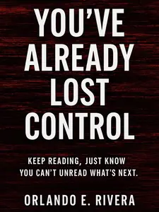 You've Already Lost Control: Keep Reading, Just Know YouCan't Unread What's Next