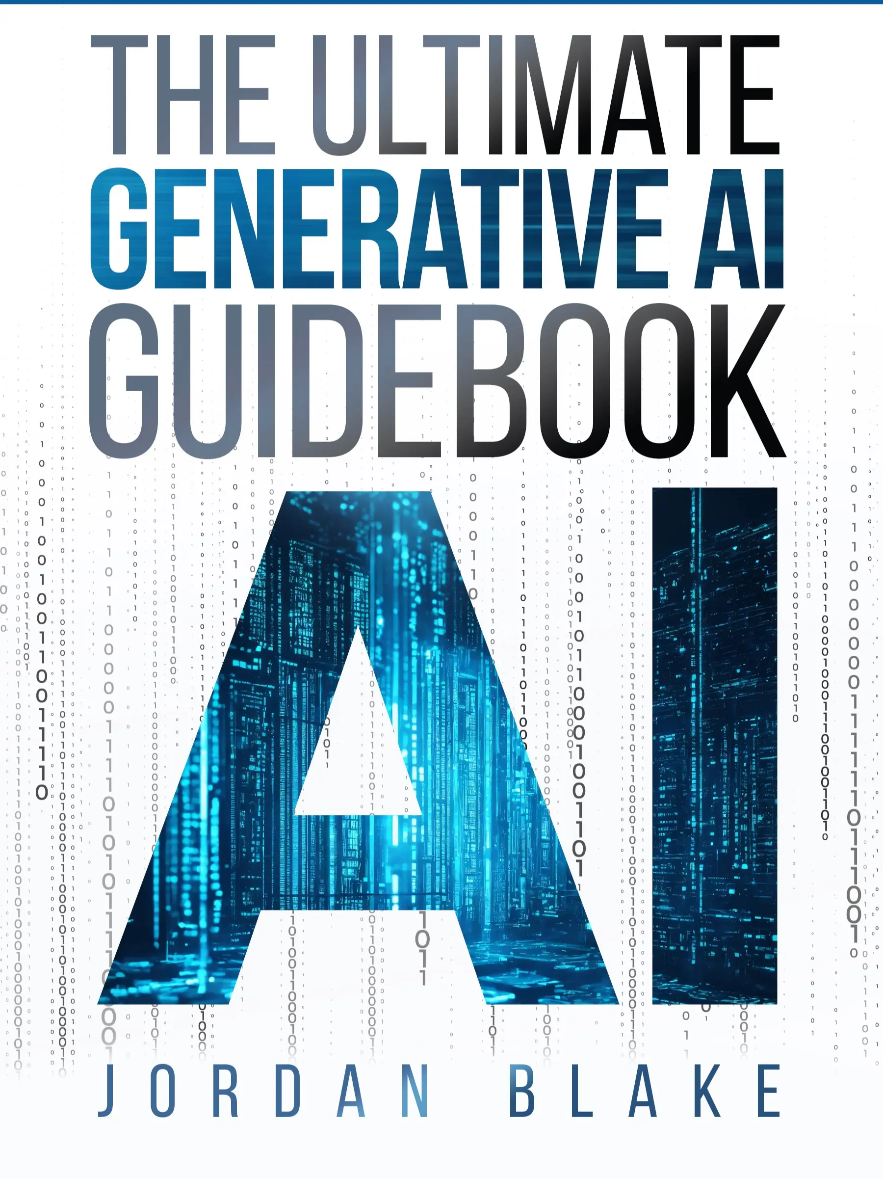 The Ultimate Generative AI Guidebook: How Anyone Can Master Advanced AI Concepts And Practical Applications Stress-Free, Soft Copy Book