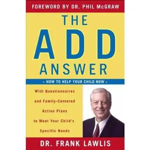 USED-The ADD Answer: How to Help Your Child Now--With Questionnaires and Family-Centered Action Plans to Meet Your Child's Specific Needs by Frank Lawlis (Hardcover)