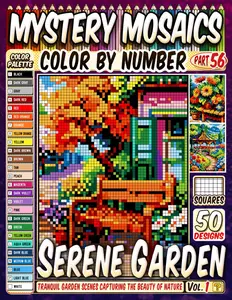 Serene Garden Mystery Mosaic Color by Number: 50 Tranquil Garden Scenes Capturing the Beauty of Nature in Pixel Art