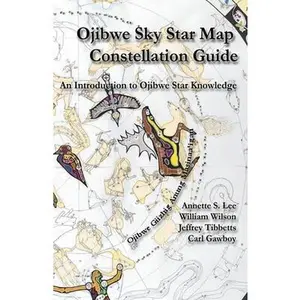Ojibwe Sky Star Map - Constellation Guidebook: An Introduction to Ojibwe Star Knowledge -- Annette Sharon Lee, Paperback