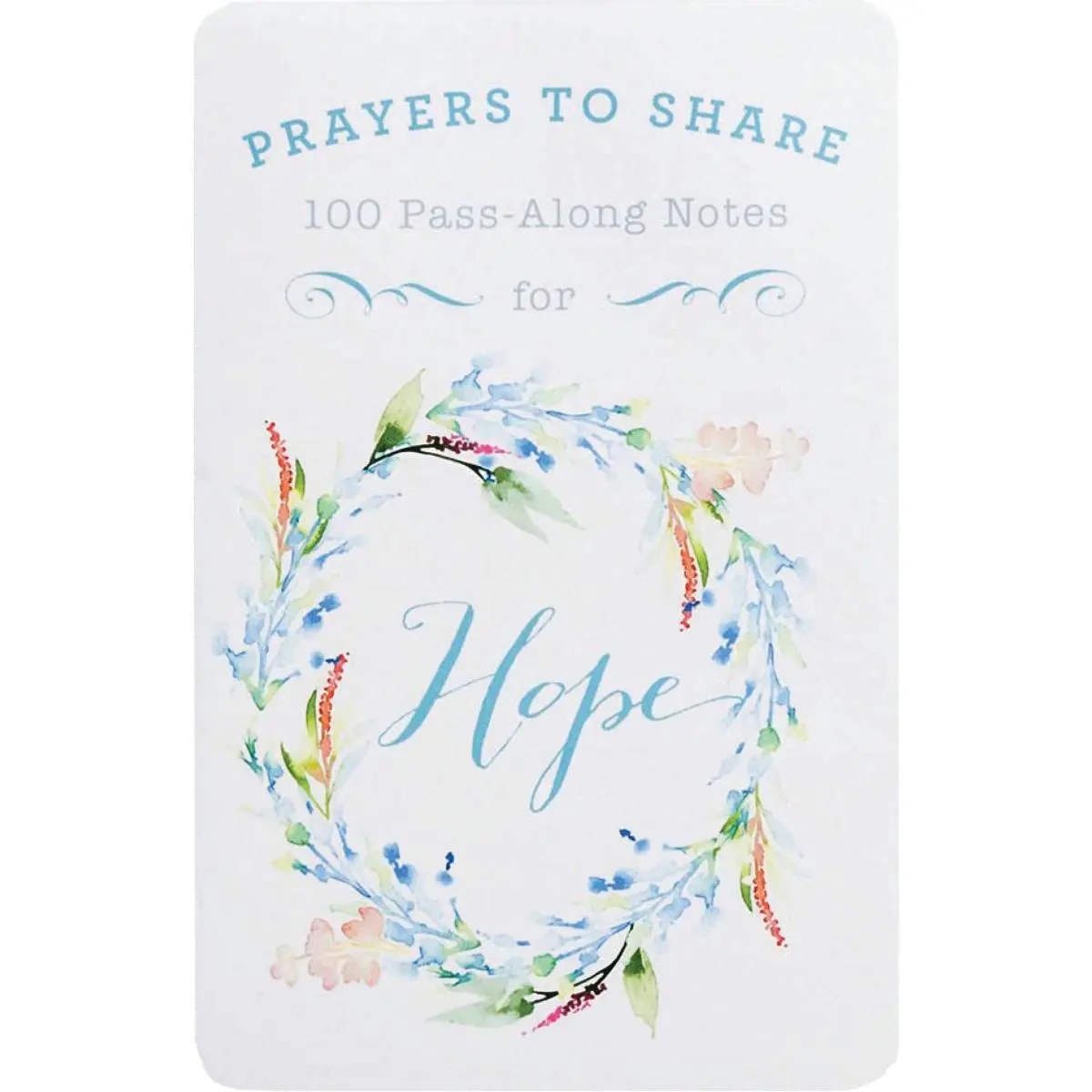 100 Pass-Along Notes for Hope: Prayers to Share (Shareable Messages of Encouragement with a Prayer, Scripture, and Inspirational Quote)