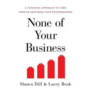 USED-None of Your Business: A Winning Approach to Turn Service Providers Into Entrepreneurs by Book, Lacey (Paperback)