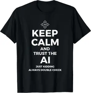 100% Cotton Keep Calm And Trust The AI, Artificial Intelligence Funny T-Shirt
