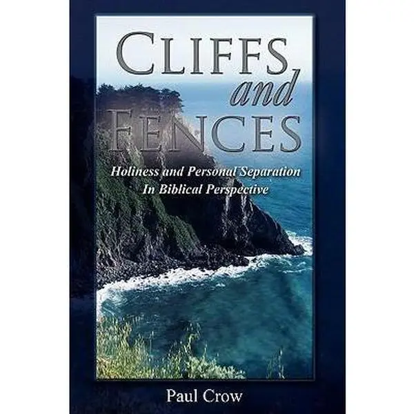 USED-Cliffs and Fences: Holiness and Personal Separation in Biblical Perspective by Crow, Paul (Paperback)