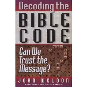 USED-Decoding the Bible Code: Can We Trust the Message? by John Weldon (Paperback)