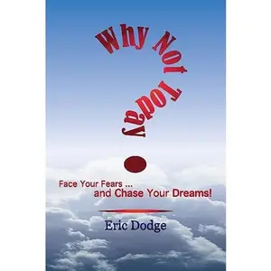 USED-Why Not Today? Face Your Fears and Chase Your Dreams! by Dodge, Eric (Paperback)