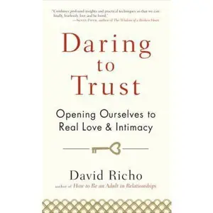 USED-Daring to Trust: Opening Ourselves to Real Love and Intimacy by David Richo (Hardcover)