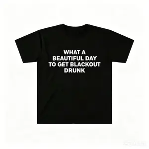 What A Beautiful Day To Get Blackout Drunk Funny Graphic Tee | Unisex Soft Cotton T-Shirt | Sarcastic Drinking Meme Streetwear | Party Day Drinking Gift Shirt Trendy Casual Wear Viral Aesthetic Tee