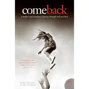 Come Back: A Mother and Daughter's Journey Through Hell and Back by Claire Fontaine||Mia Fontaine [Paperback Book]