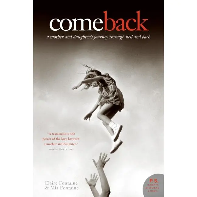 Come Back: A Mother and Daughter's Journey Through Hell and Back by Claire Fontaine||Mia Fontaine [Paperback Book]