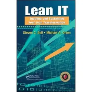 USED-Lean IT: Enabling and Sustaining Your Lean Transformation by Bell, Steven C. (Hardcover)
