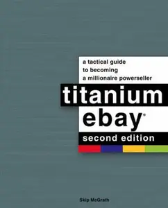 USED-Titanium eBay: A Tactical Guide to Becoming a Millionaire Powerseller by Skip McGrath (Paperback)