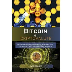 USED-Bitcoin e Criptovalute: La Nuova Guida Completa Per Scoprire Tutti I Segreti del Bitcoin E Delle Criptovalute. by Segreti, Ivan (Paperback)