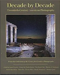 USED-Decade by Decade: Twentieth-Century American Photography from the Collection of the Center for Creative Photography by Desmarais, Charles (Hardcover)