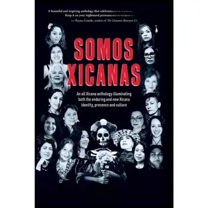 Somos Xicanas: An All Xicana Anthology edited By Luz Schweig