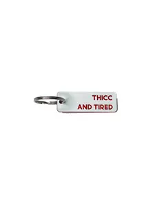 Thicc and Tired - Acrylic Key Tag: White/Red keyring