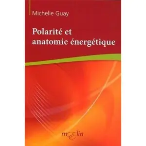 USED-POLARITE ET ANATOMIE ENERGETIQUE by GUAY MICHELLE (Paperback)