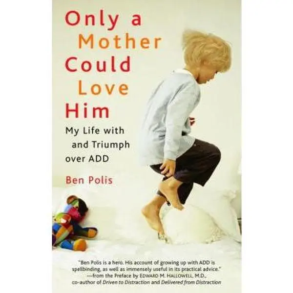USED-Only a Mother Could Love Him: My Life with and Triumph over ADD by Benjamin Polis (Paperback)