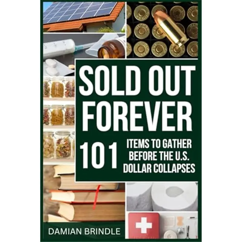 Sold Out Forever: 101 Items to Grab Before the U.S. Dollar Vanishes (The Survival Collection)Paperback