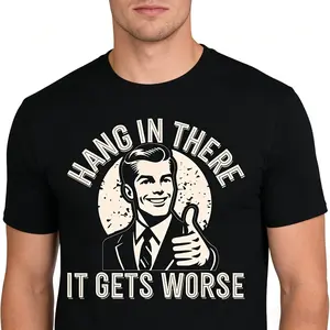 Hang In There It Gets Worse T-Shirt, Unisex Sarcastic Graphic Tee, Adult Novelty Short Sleeve Apparel for Men and Women, Aesthetic Summer Fashion Top, Viral Dark Humor Streetwear Shirt