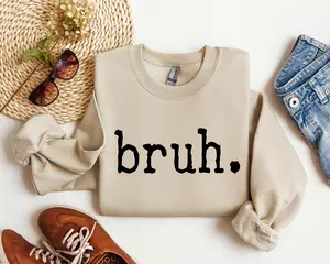 Bruh Funny Sweatshirt, Sarcastic College Sweatshirt, Women's Crew Neck, Crewneck