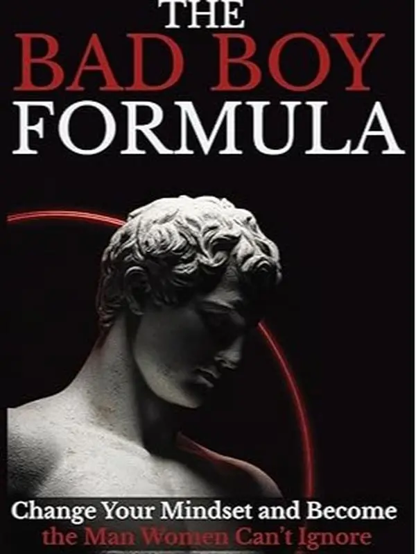 The Bad Boy Formula: Change Your Mindset and Become the Man Women Can’t Ignore