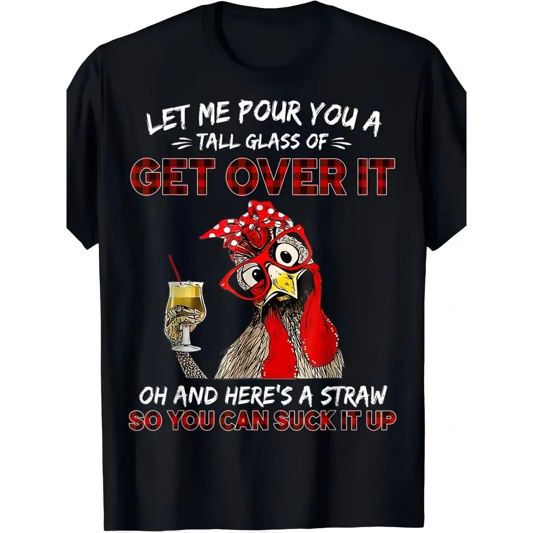 Funny Sassy Chicken Graphic Tee Let Me Pour You A Tall Glass Of Get Over It Womens Oversized Crewneck Short Sleeve Casual Soft Cotton Streetwear Outfit