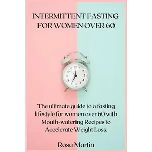 USED-Intermittent Fasting for Women Over 60: The ultimate guide to a fasting lifestyle for women over 60 with Mouth-watering Recipes to Accelerate Weight L by Martin, Rosa (Paperback)