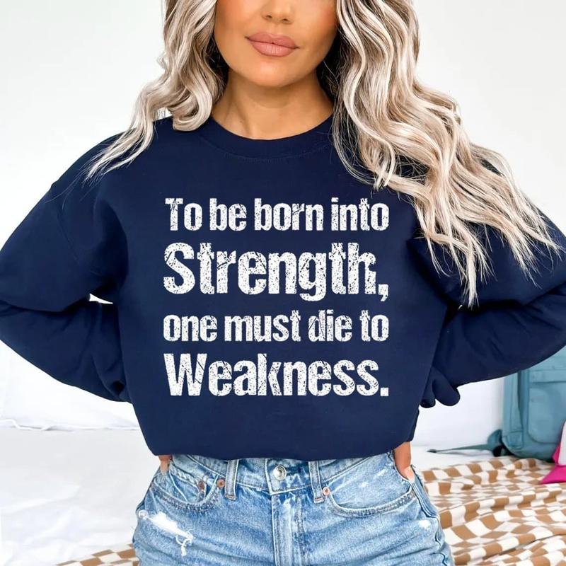 to be Born into Strength, one Must die to Weakness. Sweatshirt.png