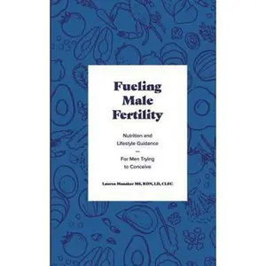 USED-Fueling Male Fertility: Nutrition and lifestyle guidance for men trying to conceive by Manaker MS, Rd Lauren (Paperback)