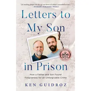 Letters to My Son in Prison: How a Father and Son Found Forgiveness for an Unforgivable Crime Paperback – September 5, 2023