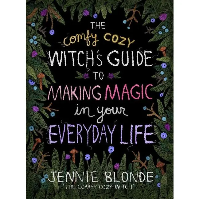 The Comfy Cozy Witch's Guide to Making Magic in Your Everyday Life