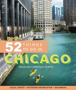 USED-Moon 52 Things to Do in Chicago: Local Spots, Outdoor Recreation, Getaways by Cummings-Yeates, Rosalind (Paperback)