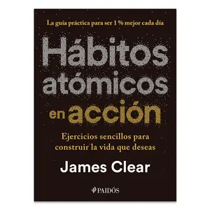 Hábitos atómicos en acción: Ejercicios sencillos para construir la vida que deseas / The Atomic Habits Workbook (Spanish Edition)